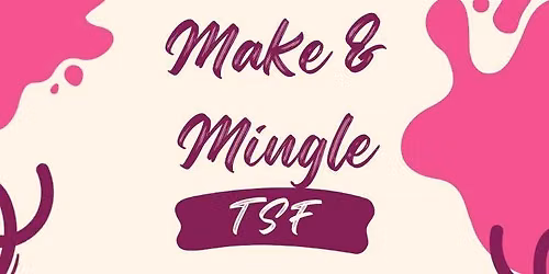 TSF Make and Mingle