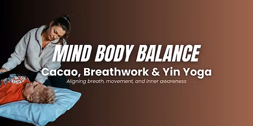 Mind Body Balance: Cacao, Breathwork & Yin Yoga