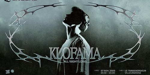 ENCORE : KLOFAMA - All Night Long - Transbordeur - Lyon