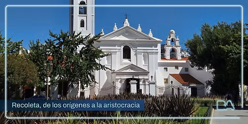 Visita Guiada Recoleta |  De los or\u00edgenes a la aristocracia