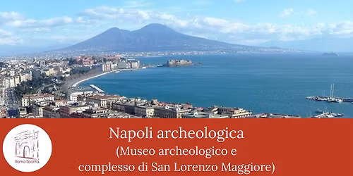 Roma Sparita: Napoli archeologica (Museo archeologico e Complesso di San Lorenzo Maggiore)