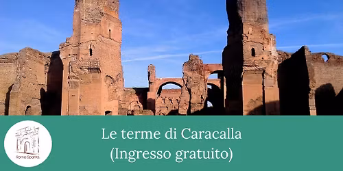 Roma Sparita: Le Terme di Caracalla (ingresso gratuito)