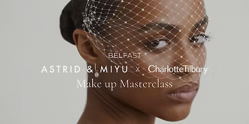 Astrid & Miyu x Charlotte Tilbury Belfast | Makeup & Jewellery Masterclass