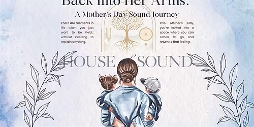 Back Into Her Arms: A Mother\u2019s Day Sound Journey