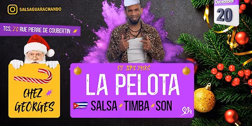 LA PELOTA \/ SAMEDI 20 D\u00c9CEMBRE \/ SALSA GUARACHANDO \/ DJ JIMI JACKS.