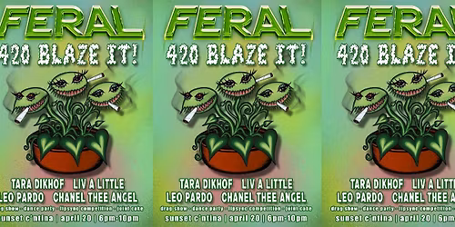 FERAL 420 BLAZE IT!! BOSTON'S 4\/20 PARTY!!!