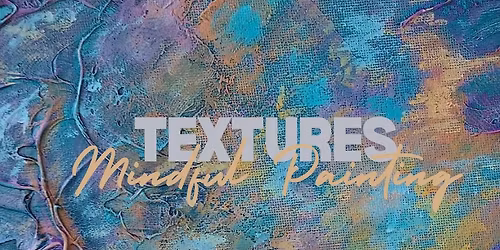 Mindful Painting: Texture Edition