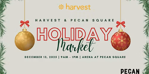 Harvest & Pecan Square Holiday Market Day