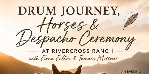 Drum Journey, Horses & Despacho Ceremony