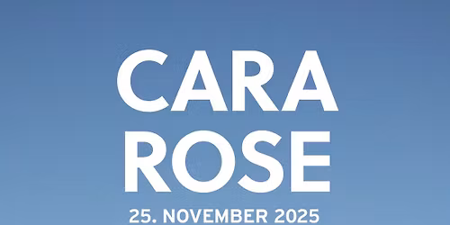 CARA ROSE \u2022 Dienstag, 25. November 2025 \u2022 Conrad Sohm Dornbirn