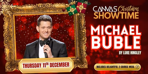 MICHAEL BUBLE by LUKE HINGLEY \/\/ THURSDAY 11TH DECEMBER \/\/ CANVAS CHRISTMAS SHOWTIME '25