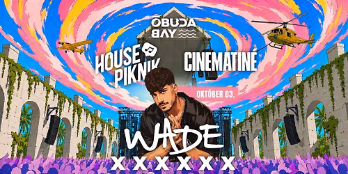 HOUSE PIKNIK \u00d7 CINEMATIN\u00c9 present WADE