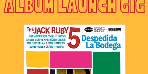 The Jack Ruby 5 Dunoon album launch \u201cDespedida La Bodega\u201d