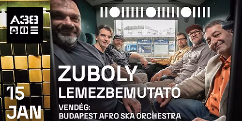 Zuboly - R\u00e9gi V\u00e1g\u00e1s\u00fa lemezbemutat\u00f3 koncert \/ Budapest Afro Ska Orchestra \/\/ A38 Haj\u00f3