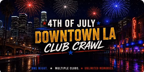 4th of July Los Angeles Club Crawl