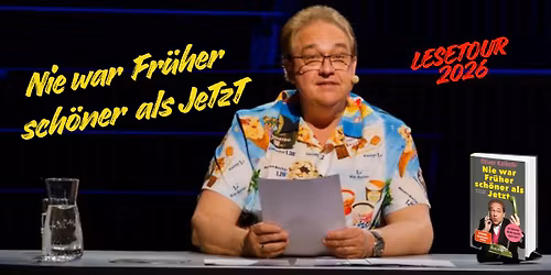 Nie war Fr\u00fcher sch\u00f6ner als Jetzt - Lesung 