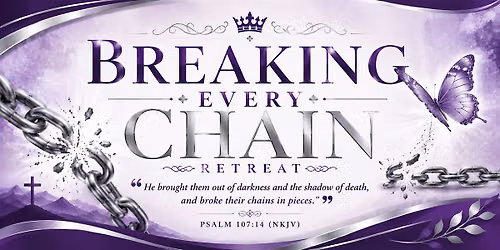 BREAKING EVERY CHAIN FREE WOMEN'S RETREAT