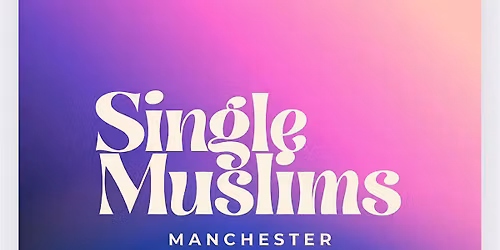 Manchester Single Muslim  ONE to ONES.