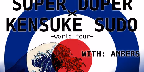Super Duper x Kensuke Sudo - world tour - (with AMBERS)
