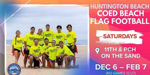 \ud83c\udfd6\ufe0f Saturday Beach Flag Football in Huntington Beach \u2013 Starting December 6th! \ud83c\udfc8