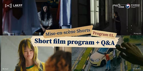 [Next Scene] Mise-en-sc\u00e8ne Shorts Film Festival Program 1 + Q&A