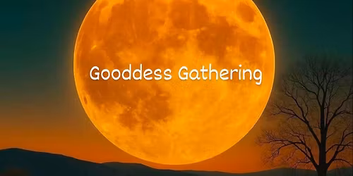 Full Moon Circle - Goddess Gathering 