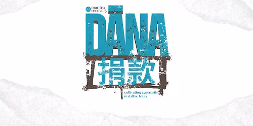 Mantra Recovery's D\u0101na \u6350\u6b3e (Cultivating Generosity in Dallas, TX)