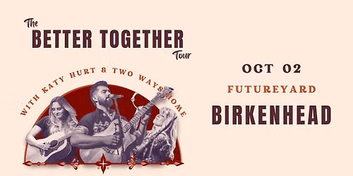 The Better Together Tour: Katy Hurt + Two Ways Home | Future Yard