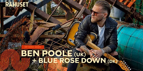 Ben Poole (UK) + Blue Rose Down | R\u00e5huset