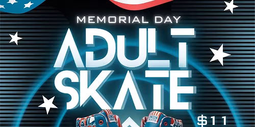 \ud83d\udefc\ud83c\udfb6 Memorial Day Adult Skate Night! \ud83c\udfb6\ud83d\udefc