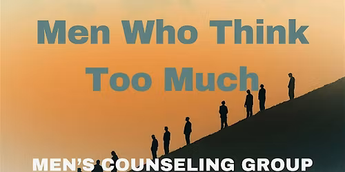 Men Who Think Too Much - Men's Counseling Group