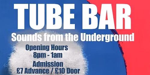 Tube Bar Saturday 23 May \u00a37 adv \u00a310 door The International 