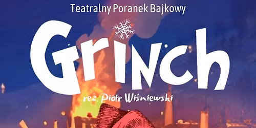 Teatralny Poranek Bajkowy - \u201eGrinch"