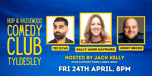 Hop &amp; Hazlewood Comedy Club | 24th Apr '26 | Sally-Anne Hayward, Tez Ilyas &amp; Jonny Brook