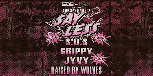 SAY LESS | FT JYVY | RAISED BY WOLVES | GRIPPY | S.O.S