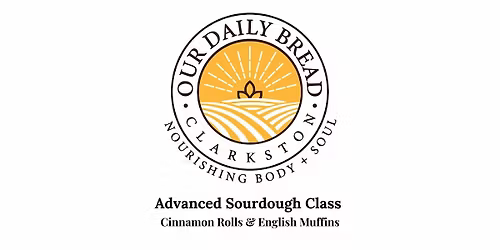 Advanced Sourdough Class: Cinnamon Rolls & English Muffins