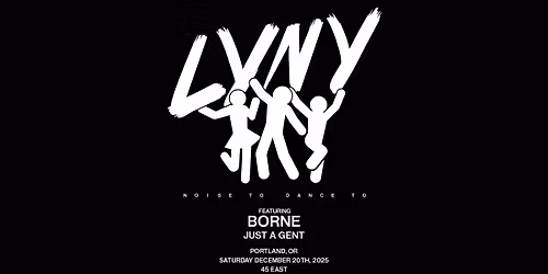 LYNY, Borne + Just A Gent at 45 East