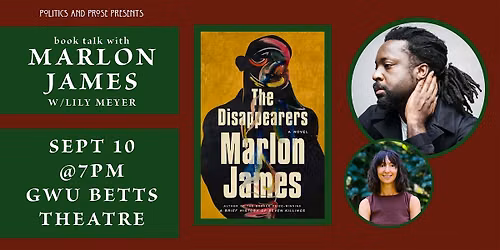 Marlon James \u2014 The Disappearers - with Lily Meyer \u2014 at Betts Theater