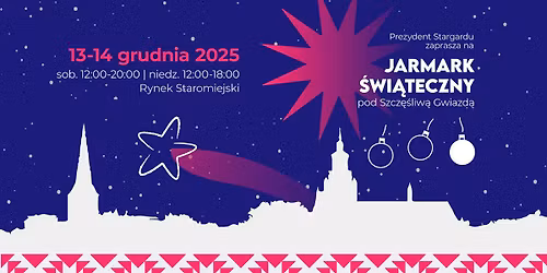 Jarmark \u015awi\u0105teczny pod Szcz\u0119\u015bliw\u0105 Gwiazd\u0105 | Stargard 13-14.12.2025
