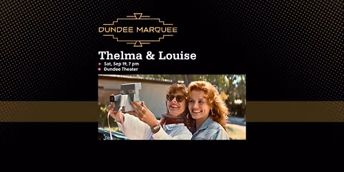 Dundee Marquee: Thelma & Louise