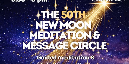 March New Moon Meditation & Messages - 50th Celebration!