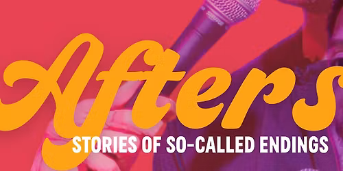 Afters: Stories of So-Called Endings