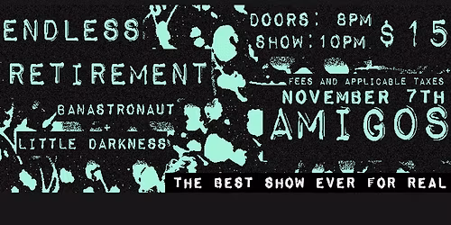 Endless Retirement w\/ Banastronaut and Little Darkness