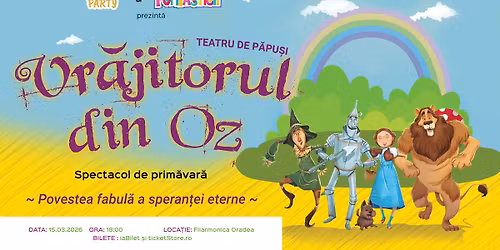 Vr\u0103jitorul din Oz \u2013 Oradea