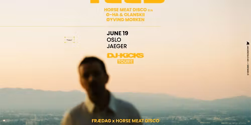 Fr\u00e6dag x Horse Meat Disco: TEED + Horse Meat Disco DJs + g-HA & Olanskii + \u00d8yvind Morken