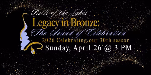 Bells of the Lakes Celebrates 30 season! Legacy in Bronze: The Sound of Celebration