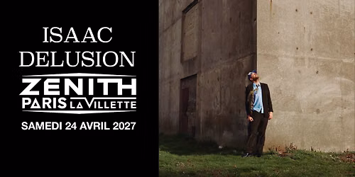 ISAAC DELUSION en concert au Z\u00e9nith de Paris