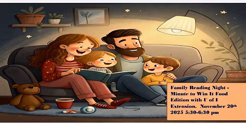 Family Reading Night Minute to Win It Food Edition with U of I Ext. Call to reserve seats.