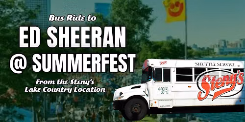 6\/25 | Steny's Lake Country Shuttle to Ed Sheeran @ Summerfest
