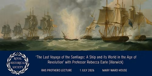 'The Last Voyage of the Santiago' RHS 2026 Prothero Lecture IN PERSON